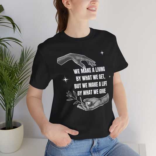 We Make a Living by What We Get Tee | Black Graphic Quote T-Shirt