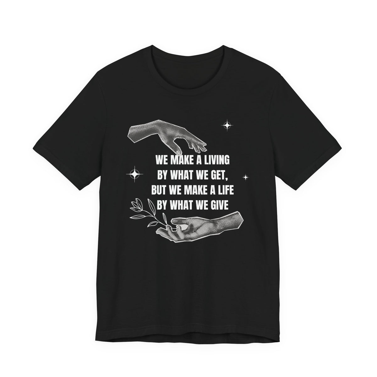 We Make a Living by What We Get Tee | Black Graphic Quote T-Shirt