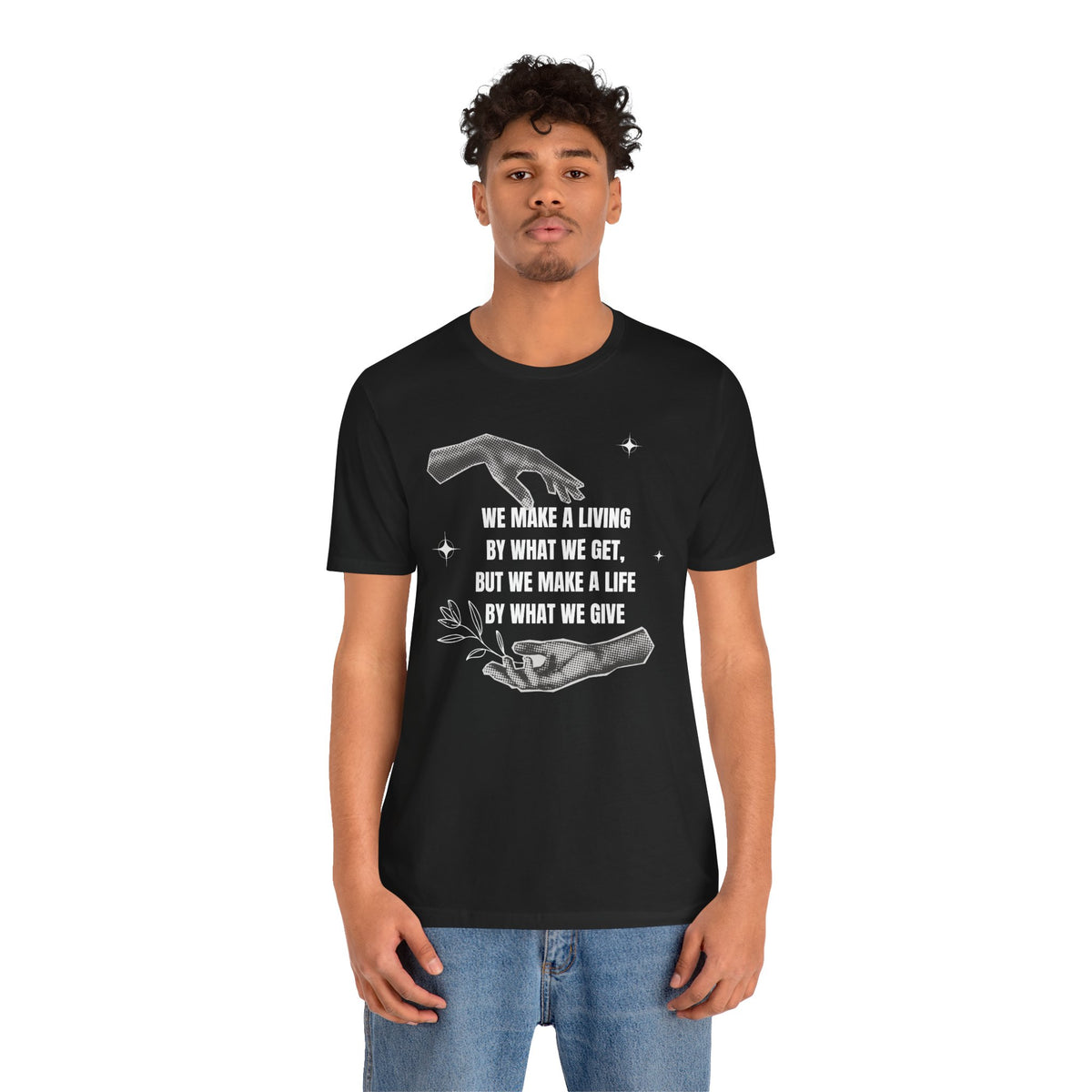 We Make a Living by What We Get Tee | Black Graphic Quote T-Shirt